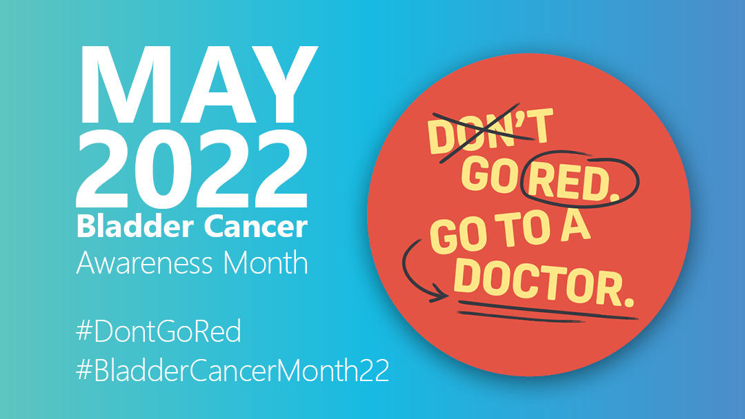 Hey, it is bladder cancer awareness month in May!
